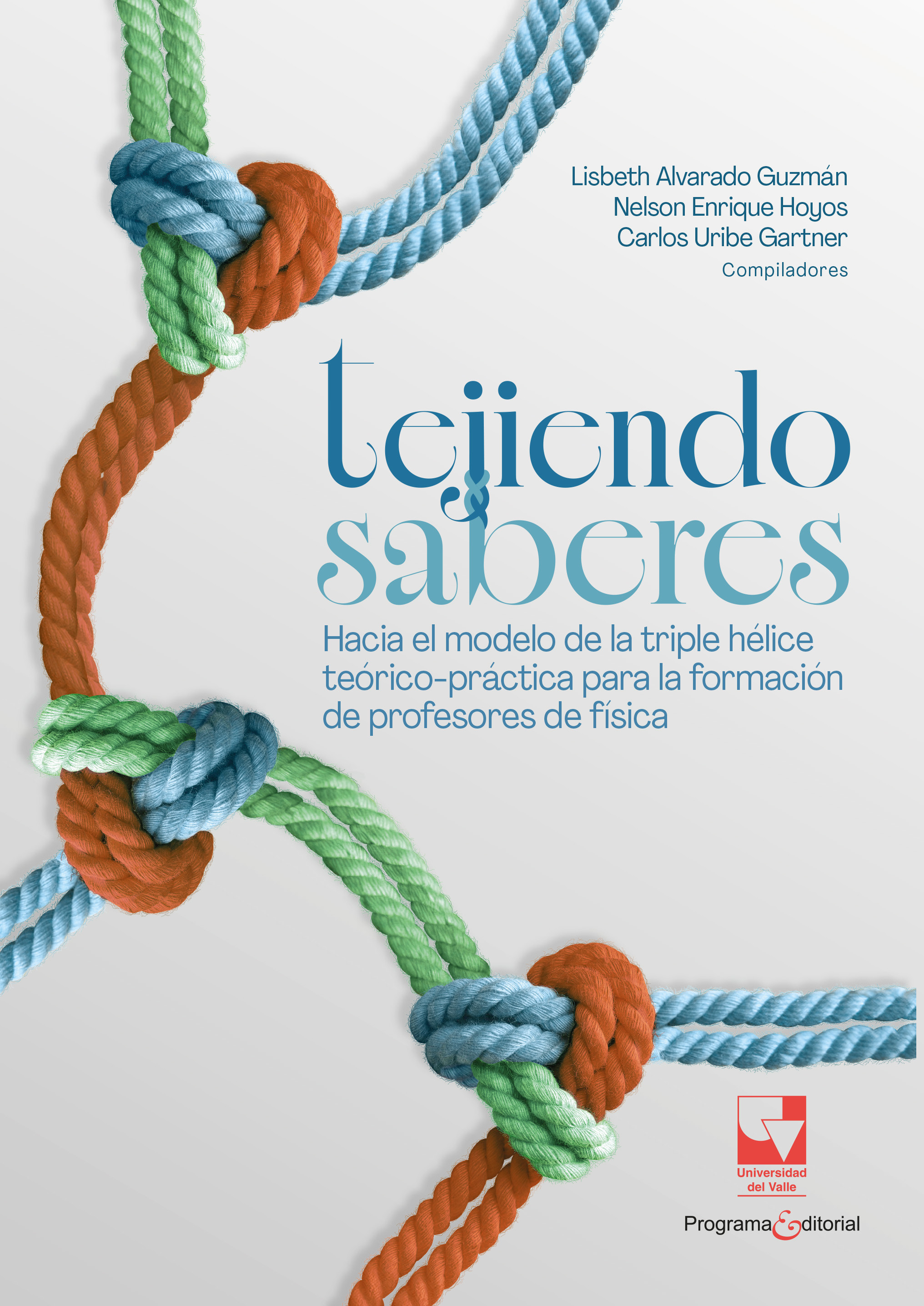 Portada de Tejiendo saberes. Hacia el modelo de la triple hélice teórico-práctica para la formación de profesores de física