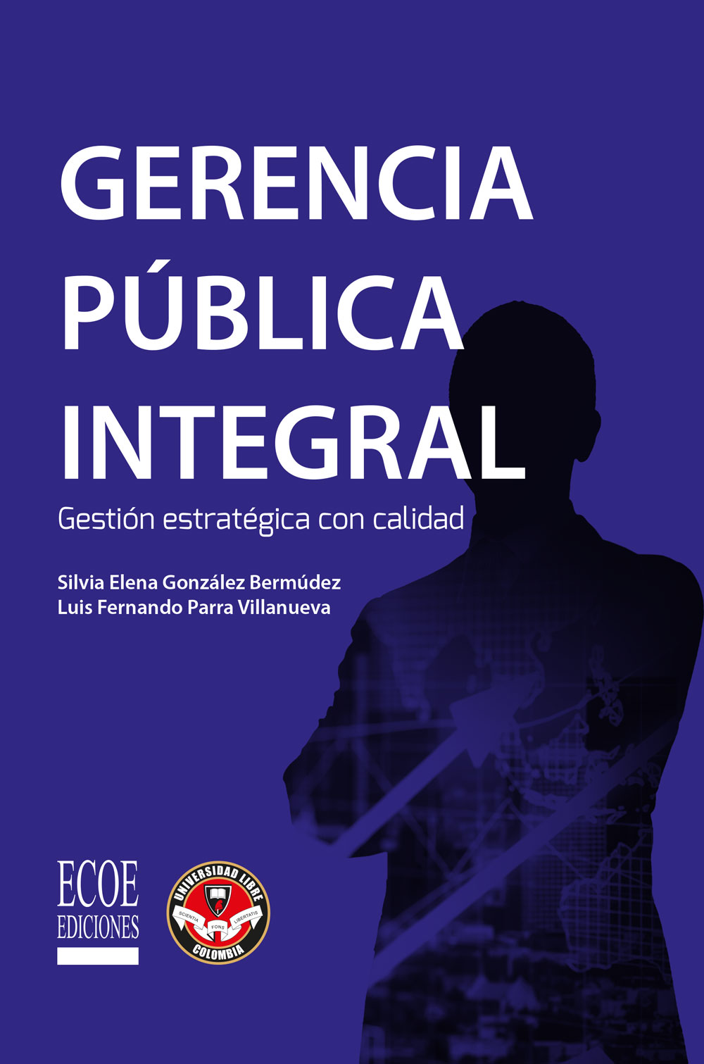 Portada de Gerencia pública integral · Silvia Elena .Parra Villanueva , Luis Fernando González Bermúdez